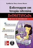 ENFERMAGEM EM TERAPIA INTENSIVA DESMISTIFICADA - UM GUIA DE